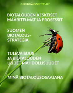 Taustalla kuva leppäkertusta ruohonkorrella. Tekstinä opintojakson teemat: biotalouden keskeiset määritelmät ja prosessit, Suomen biotalousstrategia, tulevaisuus ja biotalouden uudet mahdollisuudet sekä minä biotalousosaajana.